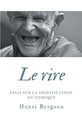 Le rire: Essai sur la signification du comique