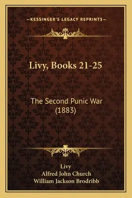 Liwiusz, Księgi 21-25: Druga wojna punicka (1883) - Livy, Books 21-25: The Second Punic War (1883)