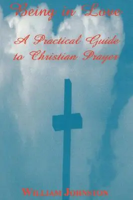 Być zakochanym: Praktyczny przewodnik po modlitwie chrześcijańskiej - Being in Love: A Practical Guide to Christian Prayer