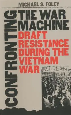 Konfrontacja z machiną wojenną: Opór przed poborem do wojska podczas wojny w Wietnamie - Confronting the War Machine: Draft Resistance During the Vietnam War