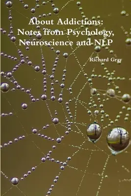 O uzależnieniach: Notatki z psychologii, neuronauki i NLP - About Addictions: Notes from Psychology, Neuroscience and NLP