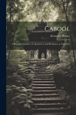 Cabool: Osobista opowieść o podróży i pobycie w tym mieście - Cabool: A Personal Narrative of a Journey to and Residence in That City