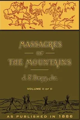 Masakry w górach, tom II: Historia wojen indiańskich na Dalekim Zachodzie - Massacres of the Mountains, Volume II: A History of the Indian Wars of the Far West