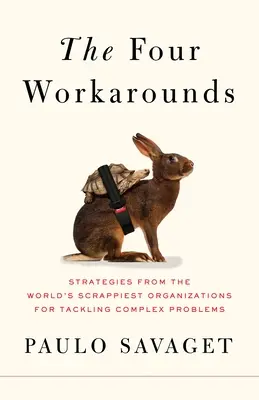 Cztery obejścia: Strategie radzenia sobie ze złożonymi problemami w najlepszych organizacjach na świecie - The Four Workarounds: Strategies from the World's Scrappiest Organizations for Tackling Complex Problems