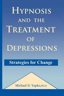 Hipnoza i leczenie depresji: Strategie zmiany - Hypnosis and the Treatment of Depressions: Strategies for Change