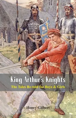 Rycerze króla Artura: Opowieści dla chłopców i dziewcząt - King Arthur's Knights: The Tales Re-told for Boys & Girls