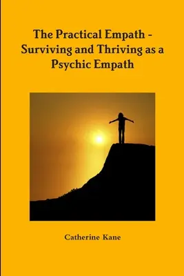 Praktyczny empata - przetrwanie i przetrwanie jako psychiczny empata - The Practical Empath - Surviving and Thriving as a Psychic Empath