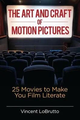 Sztuka i rzemiosło filmowe: 25 filmów, które uczynią cię filmowym literatem - The Art and Craft of Motion Pictures: 25 Movies to Make You Film Literate