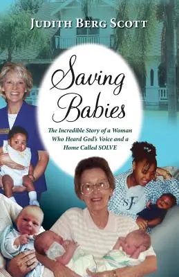 Saving Babies, niesamowita historia kobiety, która usłyszała głos Boga i dom o nazwie Solve - Saving Babies, the Incredible Story of a Woman Who Heard God's Voice and a Home Called Solve
