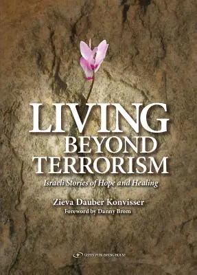 Życie poza terroryzmem: Izraelskie historie nadziei i uzdrowienia - Living Beyond Terrorism: Israeli Stories of Hope and Healing