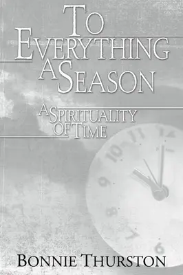 Wszystko jest porą roku: Duchowość czasu - To Everything a Season: A Spirituality of Time