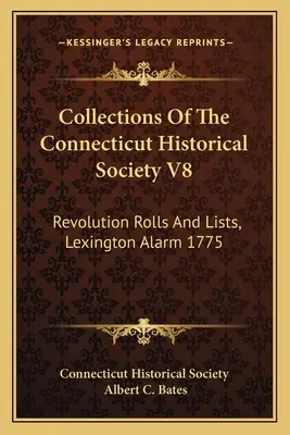 Zbiory Towarzystwa Historycznego Connecticut V8: Listy i zwoje z czasów rewolucji, Alarm Lexington 1775 - Collections Of The Connecticut Historical Society V8: Revolution Rolls And Lists, Lexington Alarm 1775