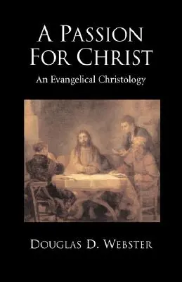 Pasja dla Chrystusa: Ewangeliczna chrystologia - A Passion for Christ: An Evangelical Christology