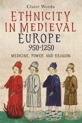 Etniczność w średniowiecznej Europie, 950-1250: Medycyna, władza i religia - Ethnicity in Medieval Europe, 950-1250: Medicine, Power and Religion