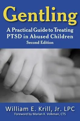 Gentling: A Practical Guide to Treating Ptsd in Abused Children, 2. wydanie - Gentling: A Practical Guide to Treating Ptsd in Abused Children, 2nd Edition