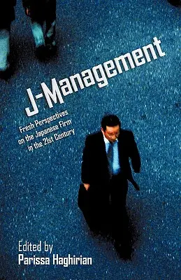 J-Management: Świeże spojrzenie na japońską firmę w XXI wieku - J-Management: Fresh Perspectives on the Japanese Firm in the 21st Century