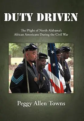 Duty Driven: Trudna sytuacja Afroamerykanów z północnej Alabamy podczas wojny secesyjnej - Duty Driven: The Plight of North Alabama's African Americans During the Civil War