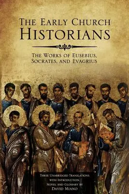 Historycy wczesnego Kościoła: Dzieła Euzebiusza, Sokratesa i Ewagriusza - The Early Church Historians: The Works of Eusebius, Socrates, and Evagrius
