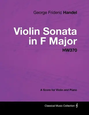 George Frideric Handel - Sonata skrzypcowa F-dur - HW370 - Partytura na skrzypce i fortepian - George Frideric Handel - Violin Sonata in F Major - HW370 - A Score for Violin and Piano