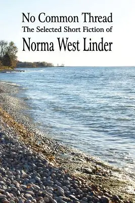 No Common Thread: Wybrana krótka beletrystyka Normy West Linder - No Common Thread: The Selected Short Fiction of Norma West Linder