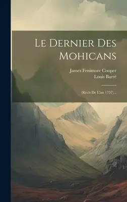 Le Dernier Des Mohicans: (rcit De L'an 1757)...