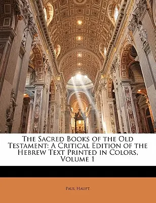 Święte Księgi Starego Testamentu: Krytyczne wydanie tekstu hebrajskiego wydrukowanego w kolorach, tom 1 - The Sacred Books of the Old Testament: A Critical Edition of the Hebrew Text Printed in Colors, Volume 1