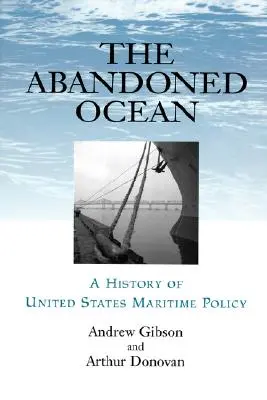 Porzucony ocean: Historia polityki morskiej Stanów Zjednoczonych - Abandoned Ocean: A History of United States Maritime Policy