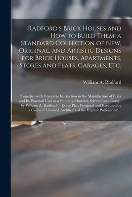 Ceglane domy Radforda i jak je budować; standardowa kolekcja nowych, oryginalnych i artystycznych projektów ceglanych domów, mieszkań, sklepów i mieszkań - Radford's Brick Houses and How to Build Them; a Standard Collection of New, Original, and Artistic Designs for Brick Houses, Apartments, Stores and Fl