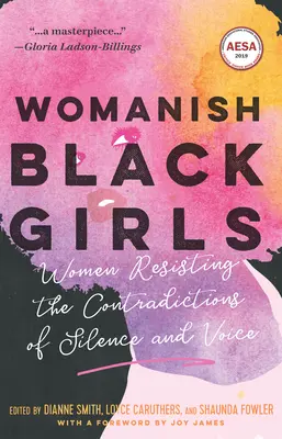 Kobiece czarne dziewczyny: Kobiety przeciwstawiające się sprzecznościom ciszy i głosu - Womanish Black Girls: Women Resisting the Contradictions of Silence and Voice