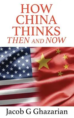 Jak myślą Chiny: Wtedy i teraz - How China Thinks: Then And Now