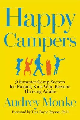 Happy Campers: 9 sekretów letniego obozu dla wychowywania dzieci, które stają się dobrze prosperującymi dorosłymi - Happy Campers: 9 Summer Camp Secrets for Raising Kids Who Become Thriving Adults