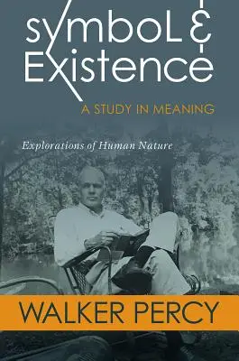 Symbol i istnienie: A Study in Meaning: Eksploracja ludzkiej natury - Symbol and Existence: A Study in Meaning: Explorations of Human Nature