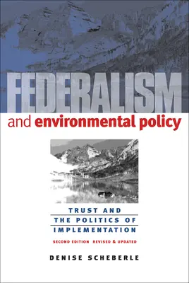 Federalizm i polityka ochrony środowiska: Zaufanie i polityka wdrażania - Federalism and Environmental Policy: Trust and the Politics of Implementation