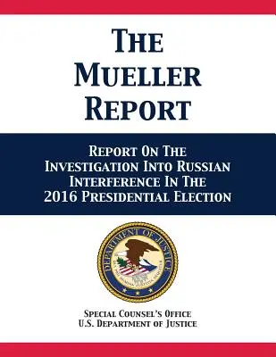 Raport Muellera: Raport z dochodzenia w sprawie ingerencji Rosji w wybory prezydenckie w 2016 roku - The Mueller Report: Report On The Investigation Into Russian Interference In The 2016 Presidential Election