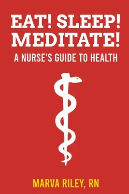 Jedz! Śpij! Medytuj! A Nurse's Guide to Health - Eat! Sleep! Meditate! A Nurse's Guide to Health
