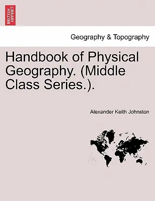 Podręcznik geografii fizycznej. (Middle Class Series.). - Handbook of Physical Geography. (Middle Class Series.).