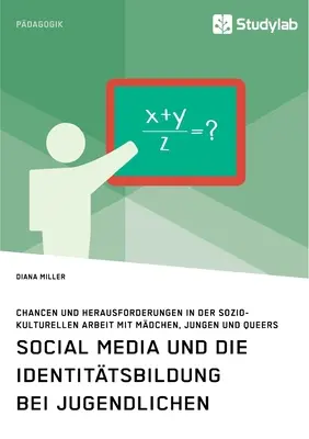 Media społecznościowe i kształtowanie tożsamości u dzieci. Chancen und Herausforderungen in der soziokulturellen Arbeit mit Mdchen, Jungen und Queers - Social Media und die Identittsbildung bei Jugendlichen. Chancen und Herausforderungen in der soziokulturellen Arbeit mit Mdchen, Jungen und Queers