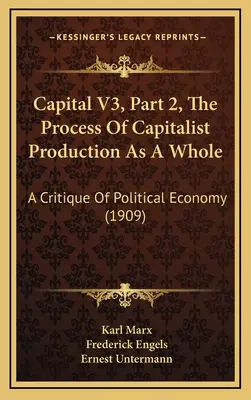 Capital V3, Part 2, The Process of Capitalist Production As A Whole: Krytyka ekonomii politycznej (1909) - Capital V3, Part 2, The Process Of Capitalist Production As A Whole: A Critique Of Political Economy (1909)