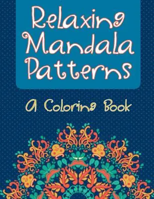 Relaksujące wzory mandali (książka do kolorowania) - Relaxing Mandala Patterns (A Coloring Book)