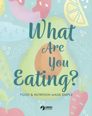 Co jesz? Jedzenie i odżywianie w prosty sposób - What Are You Eating?: Food and Nutrition Made Simple