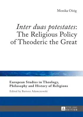 Inter duas potestates: Polityka religijna Teoderyka Wielkiego - Inter duas potestates: The Religious Policy of Theoderic the Great
