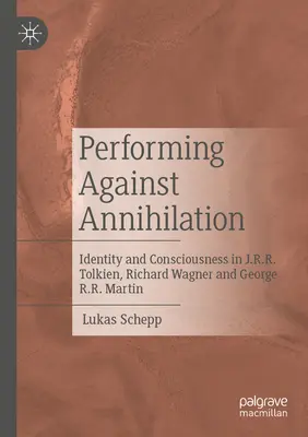 Performing Against Annihilation: Tożsamość i świadomość u J.R.R. Tolkiena, Richarda Wagnera i George'a R.R. Martina