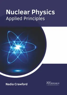 Fizyka jądrowa: Zasady stosowane - Nuclear Physics: Applied Principles