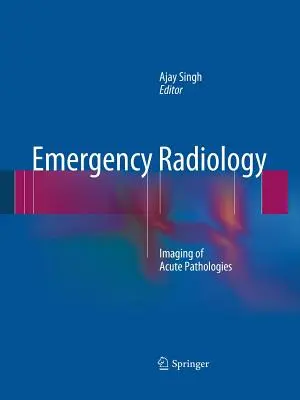 Radiologia ratunkowa: Obrazowanie ostrych patologii - Emergency Radiology: Imaging of Acute Pathologies