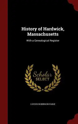 Historia Hardwick, Massachusetts: Z rejestrem genealogicznym - History of Hardwick, Massachusetts: With a Genealogical Register