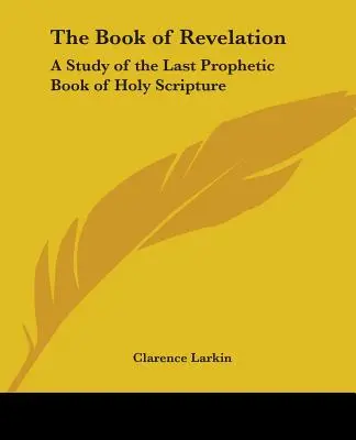 Księga Objawienia: Studium ostatniej proroczej księgi Pisma Świętego - The Book of Revelation: A Study of the Last Prophetic Book of Holy Scripture