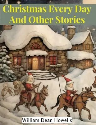 Boże Narodzenie każdego dnia i inne historie - Christmas Every Day And Other Stories