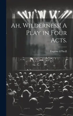 Ah, Wilderness! Sztuka w czterech aktach. - Ah, Wilderness! A Play in Four Acts.