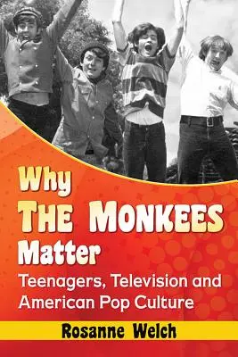 Dlaczego Monkees mają znaczenie: Nastolatki, telewizja i amerykańska popkultura - Why the Monkees Matter: Teenagers, Television and American Pop Culture