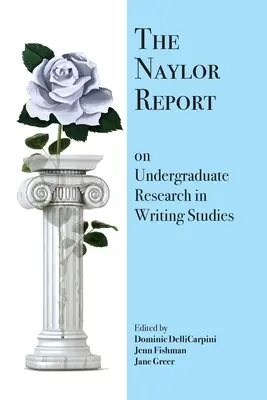 Raport Naylora na temat badań licencjackich w nauce pisania - The Naylor Report on Undergraduate Research in Writing Studies
